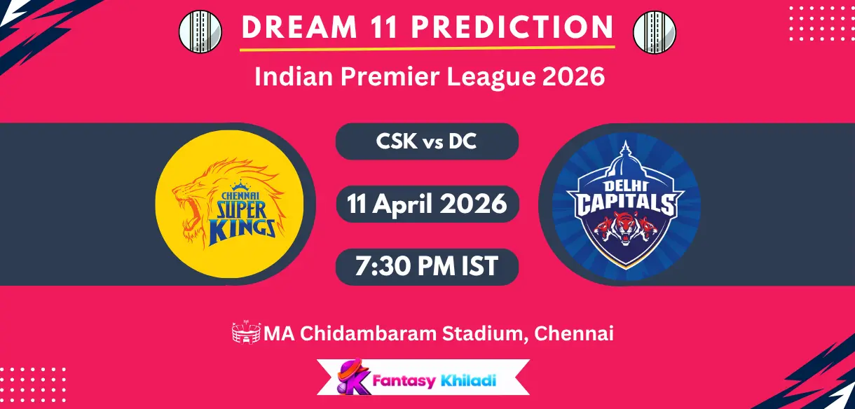 CSK vs DC Dream11 Prediction Today Match 18, Player Stats, Playing XI, Captain & Vice-Captain Choices – IPL 2026