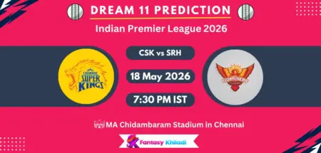CSK vs SRH Dream11 Prediction Today Match 63, Fantasy Cricket Tips, Playing XI, Pitch Report & Captain Choices – IPL 2026