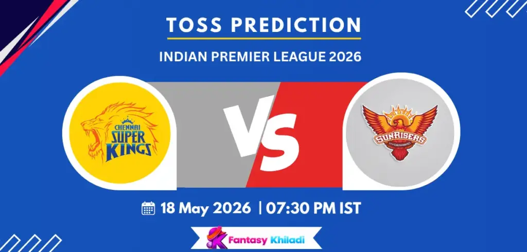 CSK vs SRH Toss Prediction Today Match 63, IPL 2026 - Who will win today toss?