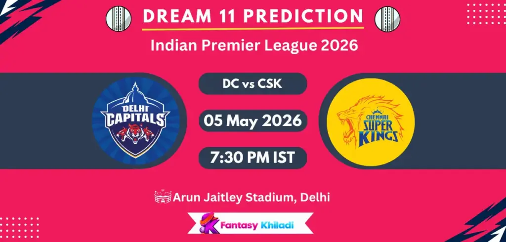 DC vs CSK Dream11 Prediction Today Match 48, Player Stats, Playing XI, Captain & Vice-Captain Choices – IPL 2026