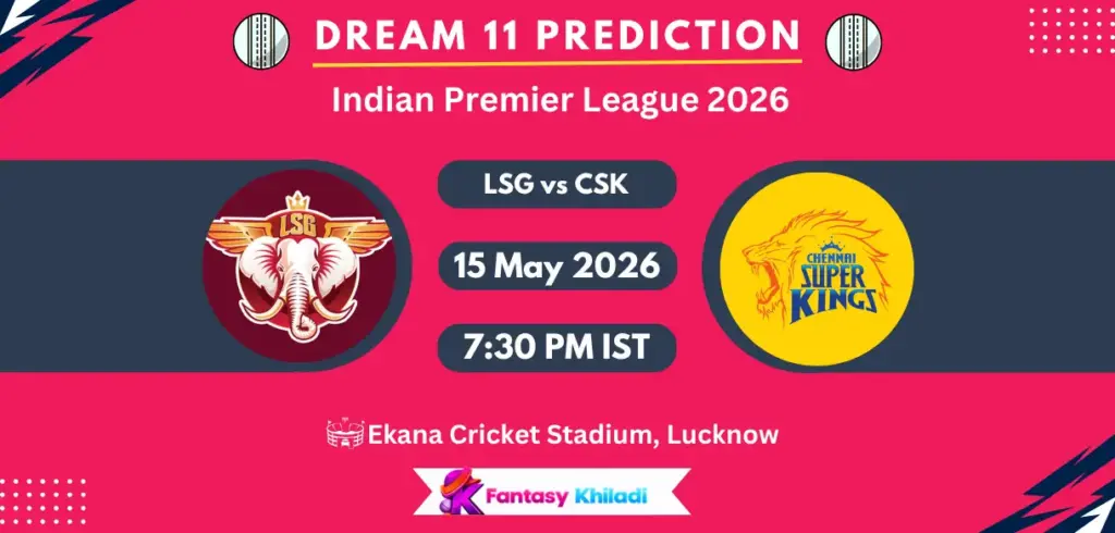 LSG vs CSK Dream11 Prediction Today Match 59, Fantasy Cricket Tips, Playing XI, Pitch Report & Captain Choices – IPL 2026