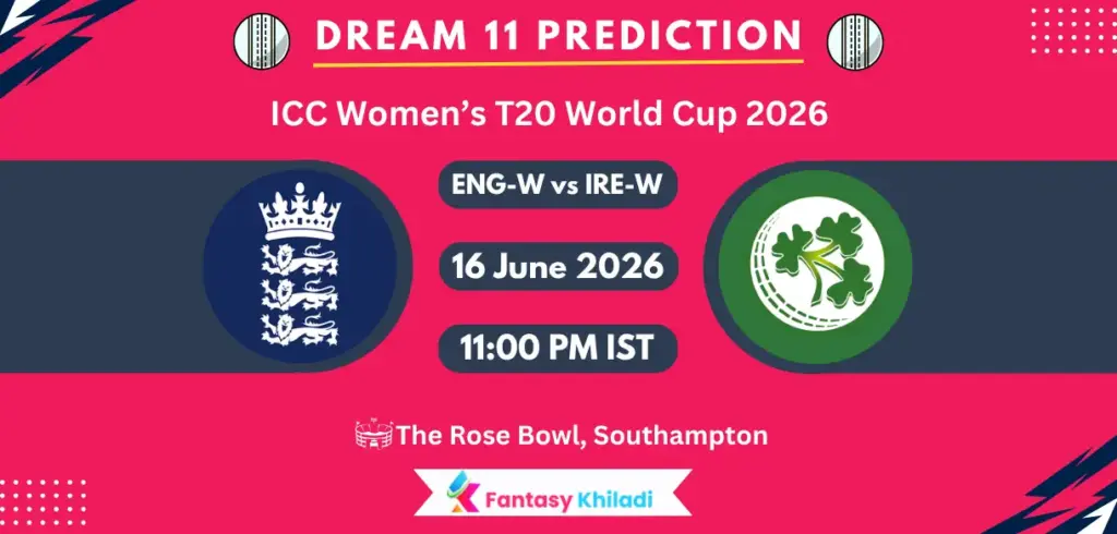 ENG-W vs IRE-W Dream11 Prediction Today Match 8, Player Stats, Playing XI, Captain & Vice-Captain Choices – ICC Women’s T20 World Cup 2026 ENG-W vs IRE-W Dream11 Prediction Today Match 8, Player Stats, Playing XI, Captain & Vice-Captain Choices – ICC Women’s T20 World Cup 2026