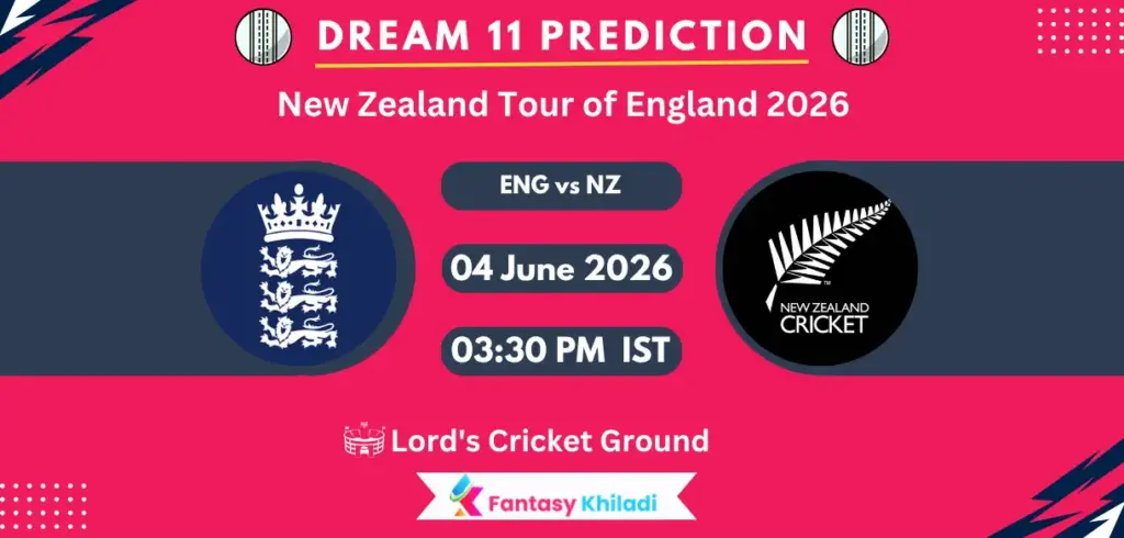 ENG vs NZ Dream11 Prediction Today Match 1st Test, Player Stats, Playing XI, Captain & Vice-Captain Choices – New Zealand Tour of England 2026
