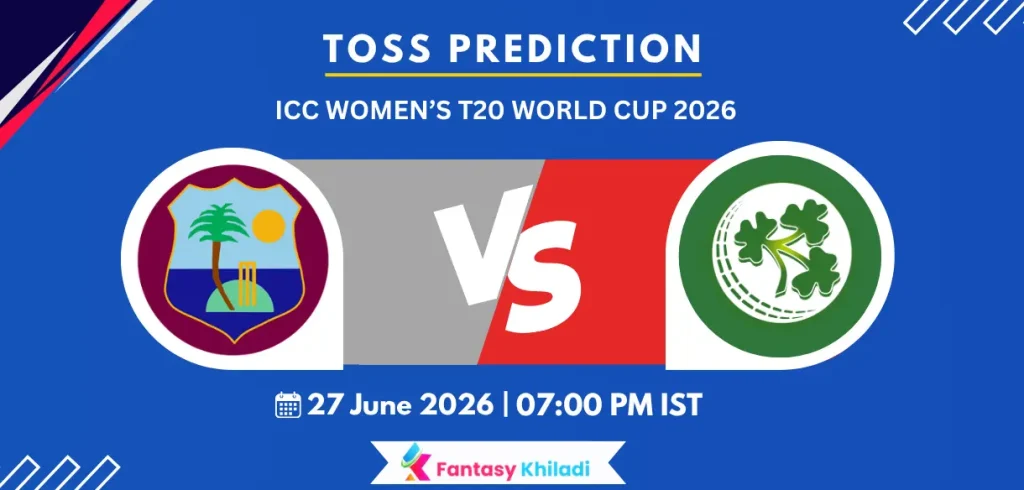 WI-W vs IRE-W 27th , ICC Women’s T20 World Cup 2026 - Who will win today toss?